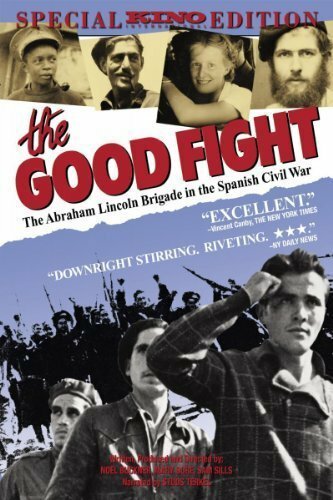 The Good Fight: The Abraham Lincoln Brigade in the Spanish Civil War